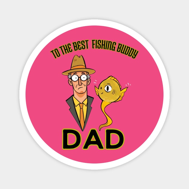 fathers day, To the best fishing buddy; dad / Fishing Buddies / Father's Day gift Magnet by benzshope